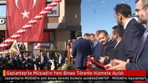 Gaziantep'te Müsiad'ın Yeni Binası Törenle Hizmete Açıldı