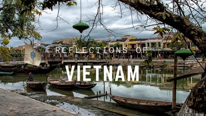 Reflections of Vietnam - Vietnam Travel Film.