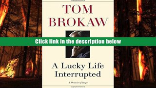 Free Books Lucky Life Interrupted: A Memoir of Hope Tom Brokaw Full books