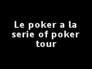 The poker à la série of poker tour