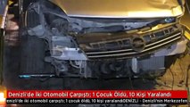 Denizli'de İki Otomobil Çarpıştı: 1 Çocuk Öldü, 10 Kişi Yaralandı