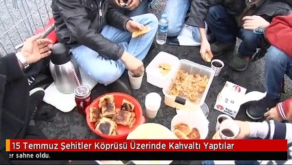 15 Temmuz Şehitler Köprüsü Üzerinde Kahvaltı Yaptılar