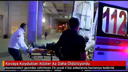 Kovaya Koydukları Közler Az Daha Öldürüyordu