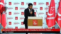 Sp Genel Başkanı Karamollaoğlu İstanbul'a Kimlerin İhanet Ettiğini Anladık da Trabzon'a Kim İhanet...