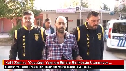 Katil Zanlısı: "Çocuğun Yaşında Biriyle Birliktesin Utanmıyor Musun"