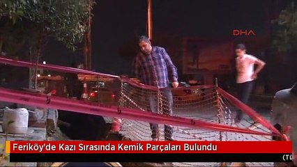 Feriköy'de Kazı Sırasında Kemik Parçaları Bulundu