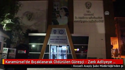 Karamürsel'de Bıçaklanarak Öldürülen Güreşçi - Zanlı Adliyeye Sevk Edildi