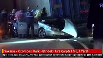 Sakarya - Otomobil, Park Halindeki Tır'a Çarptı 1 Ölü, 1 Yaralı