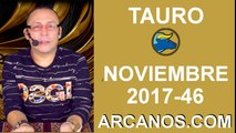 TAURO NOVIEMBRE 2017-12 al 18 de Nov 2017-Amor Solteros Parejas Dinero Trabajo-ARCANOS.COM