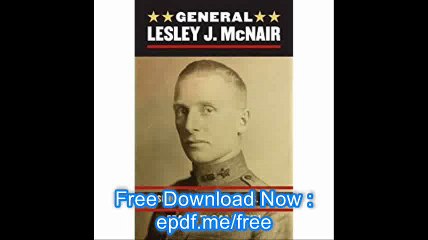 General Lesley J. McNair Unsung Architect of the U. S. Army (Modern War Studies)