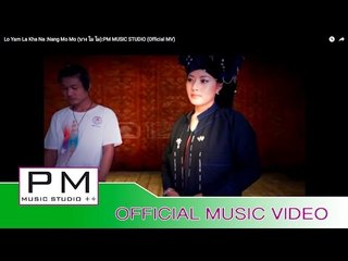 Pa oh Song : လုိ,လကၡဏာ; - နင္;မုိမို : Lo Yam La Kha Na - Nang Mo Mo (นาง โม โม) : PM(Official MV)