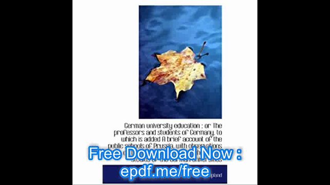 German university education or The professors and students of Germany, to which is added A brief a