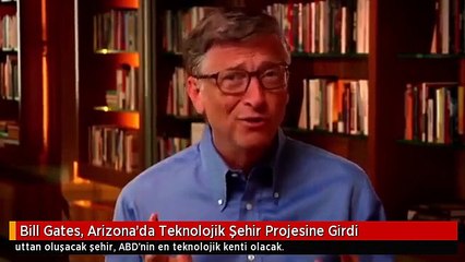 Bill Gates, Arizona'da Teknolojik Şehir Projesine Girdi