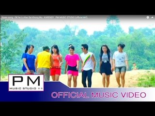 Karen song : OKလဝ္ကဲုသါင့္ခါန္မူး : OK he Lo Keo Sai Khong Mu - KARENDY : PM (official MV)