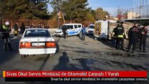 Sivas Okul Servis Minibüsü ile Otomobil Çarpıştı 1 Yaralı