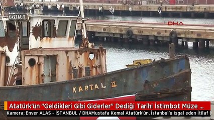 Atatürk'ün "Geldikleri Gibi Giderler" Dediği Tarihi İstimbot Müze Oluyor