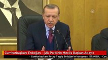 Cumhurbaşkanı Erdoğan - (Ak Parti'nin Meclis Başkan Adayı)