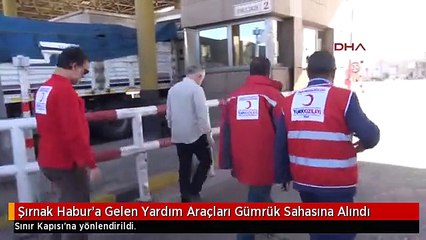 Şırnak Habur'a Gelen Yardım Araçları Gümrük Sahasına Alındı