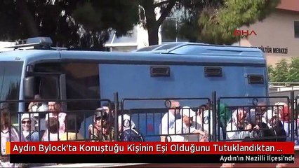 Aydın Bylock'ta Konuştuğu Kişinin Eşi Olduğunu Tutuklandıktan Sonra Öğrenmiş