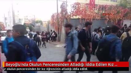 Beyoğlu'nda Okulun Penceresinden Atladığı İddia Edilen Kız Öğrenci Öldü