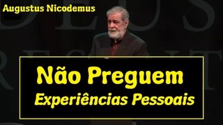 Não pregue a sua própria experiência Augusto Nicodemos