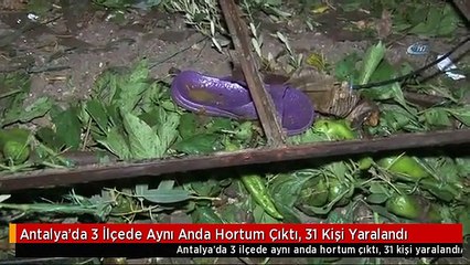 Antalya'da 3 İlçede Aynı Anda Hortum Çıktı, 31 Kişi Yaralandı