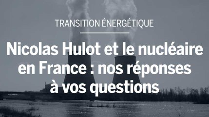 Nicolas Hulot et le nucléaire en France : nos réponses à vos questions