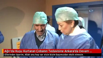 Ağrı'da Kuşu Kurtaran Çobanın Tedavisine Ankara'da Devam Ediliyor