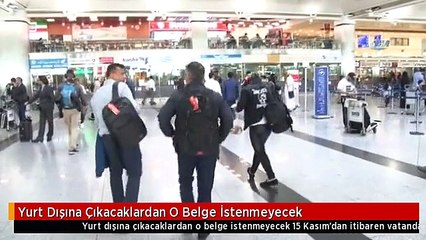 Yurt Dışına Çıkacaklardan O Belge İstenmeyecek