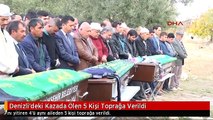 Denizli'deki Kazada Ölen 5 Kişi Toprağa Verildi