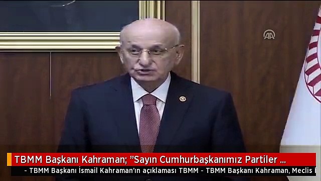 TBMM Başkanı Kahraman: Sayın Cumhurbaşkanımız Partiler Üstü Bir Hüviyete Sahiptir - Tbmm