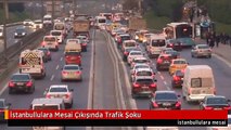 İstanbullulara Mesai Çıkışında Trafik Şoku