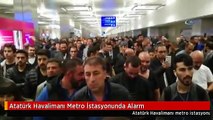 Atatürk Havalimanı Metro İstasyonunda Alarm