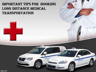 Important Tips for Booking Long Distance Medical Transportation