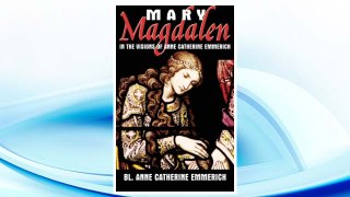 Download PDF Mary Magdalen in the Visions of Anne Catherine Emmerich FREE