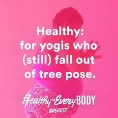 Healthy: for yogis who (still) fall out of tree pose.