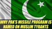 Pakistan naming its missile program on Muslim tyrants showcase a medieval mindset | Oneindia News