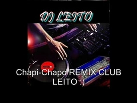 Chapi-Chapo REMIX CLUB - LEITO (video)