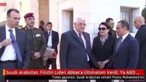 Suudi Arabistan, Filistin Lideri Abbas'a Ültimatom Verdi: Ya ABD Planını Kabul Et ya da İstifanı Ver