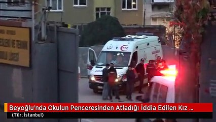 Beyoğlu'nda Okulun Penceresinden Atladığı İddia Edilen Kız Öğrenci Öldü
