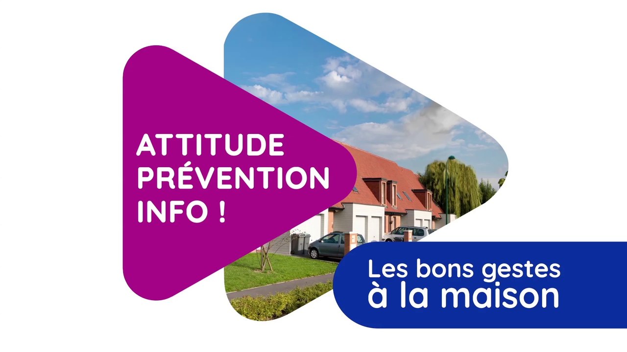 ATTITUDE PREVENTION INFO - Les bons gestes à la maison