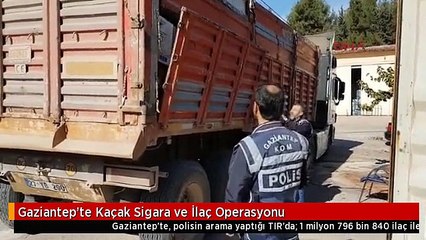Gaziantep'te Kaçak Sigara ve İlaç Operasyonu