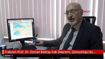 Trabzon Prof. Dr. Osman Bektaş Irak Depremi, Güneydoğu'da Deprem Riskini İleriye Taşıdı