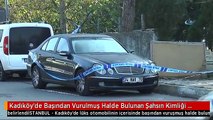 Kadıköy'de Başından Vurulmuş Halde Bulunan Şahsın Kimliği Belirlendi