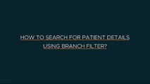 hCue Dental Software-How to search for patient details using branch Filter-