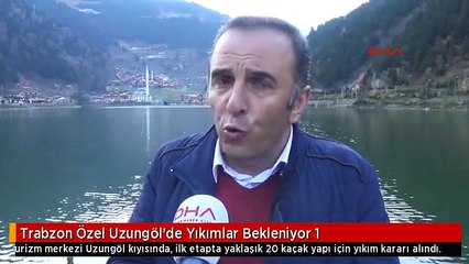 Trabzon Özel Uzungöl'de Yıkımlar Bekleniyor 1