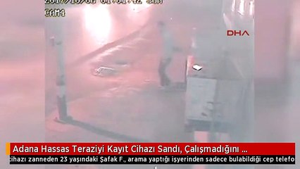 Adana Hassas Teraziyi Kayıt Cihazı Sandı, Çalışmadığını Görünce Hırsızlık Yaptı