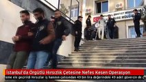 İstanbul'da Örgütlü Hırsızlık Çetesine Nefes Kesen Operasyon
