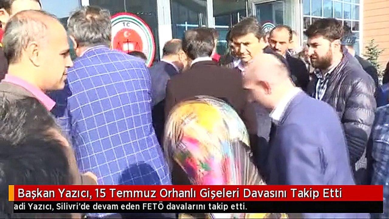 Başkan Yazıcı, 15 Temmuz Orhanlı Gişeleri Davasını Takip Etti