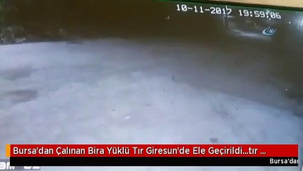 Bursa'dan Çalınan Bira Yüklü Tır Giresun'de Ele Geçirildi...tır Güvenlik Kamerasında